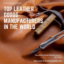 Top Leather Goods Manufacturers in the World - STEEL HORSE LEATHER - leather goods supplier